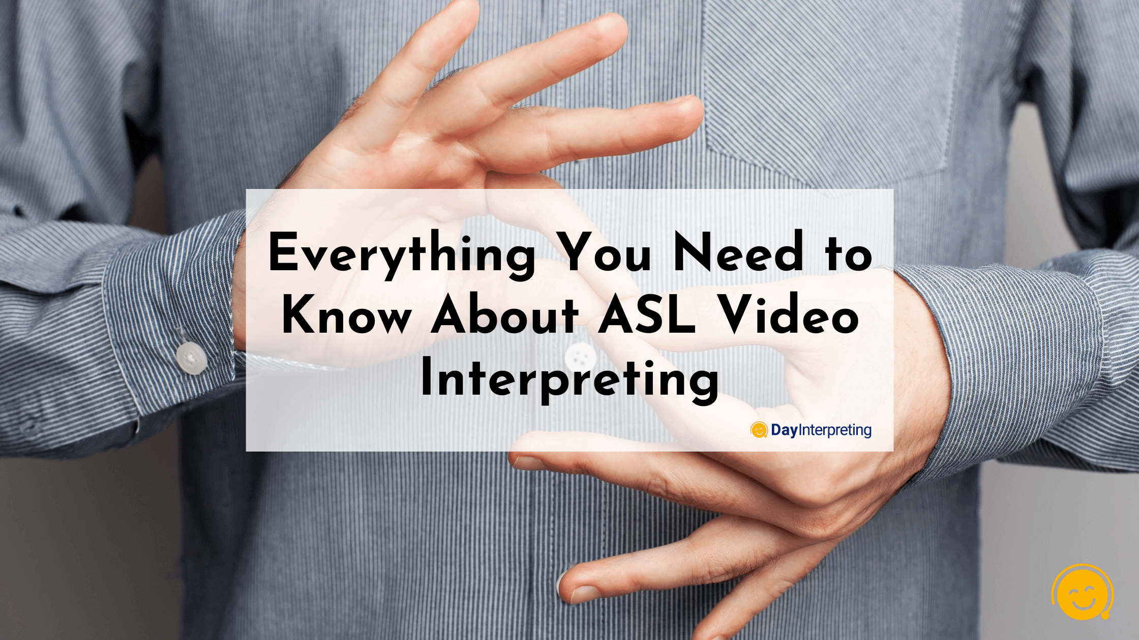 Everything You Need to Know About ASL Video Interpreting