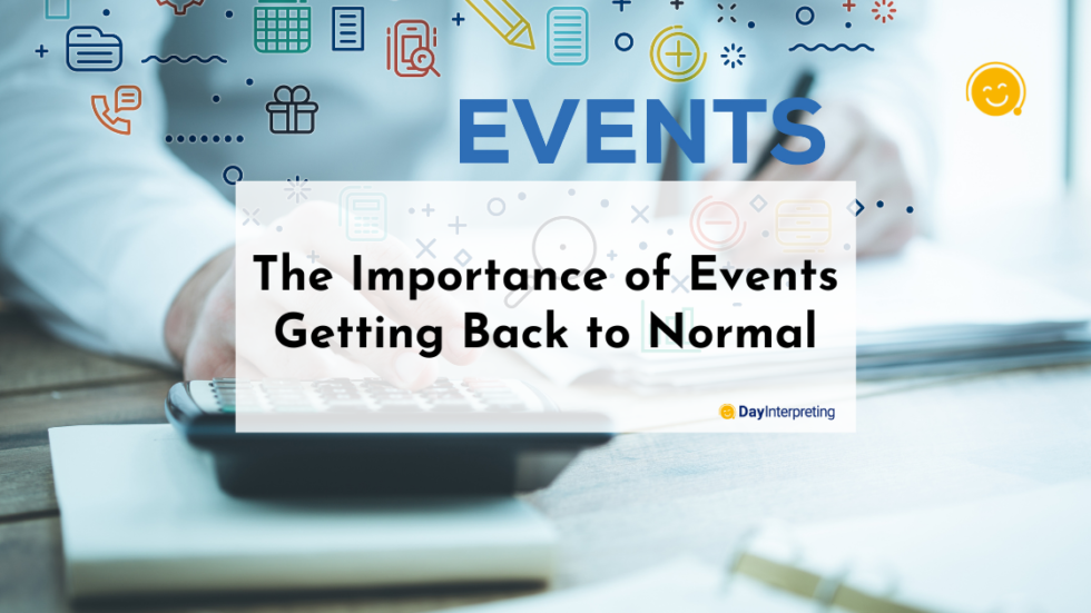 the-importance-of-events-getting-back-to-normal-day-interpreting-blog