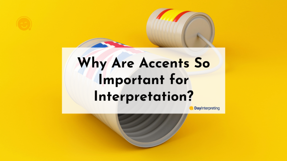 Why Are Accents So Important for Interpretation? Day Interpreting Blog