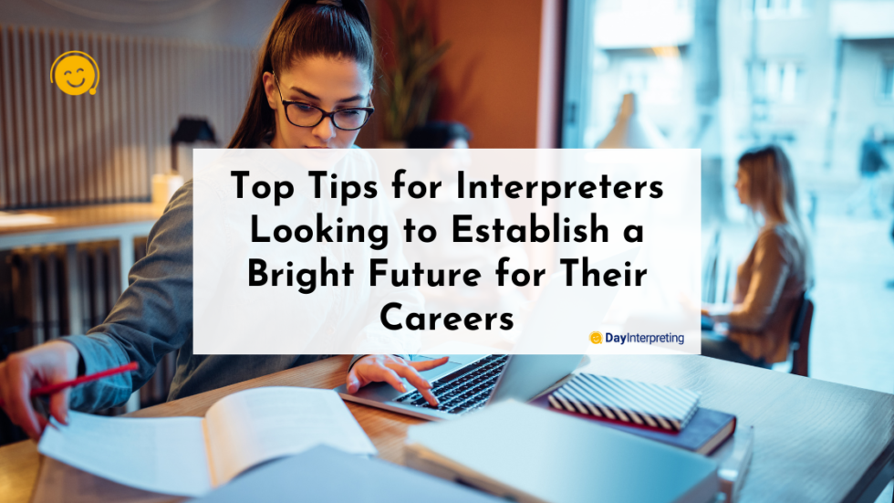 Tips for Interpreters Looking to Establish Bright Futures for Their Careers
