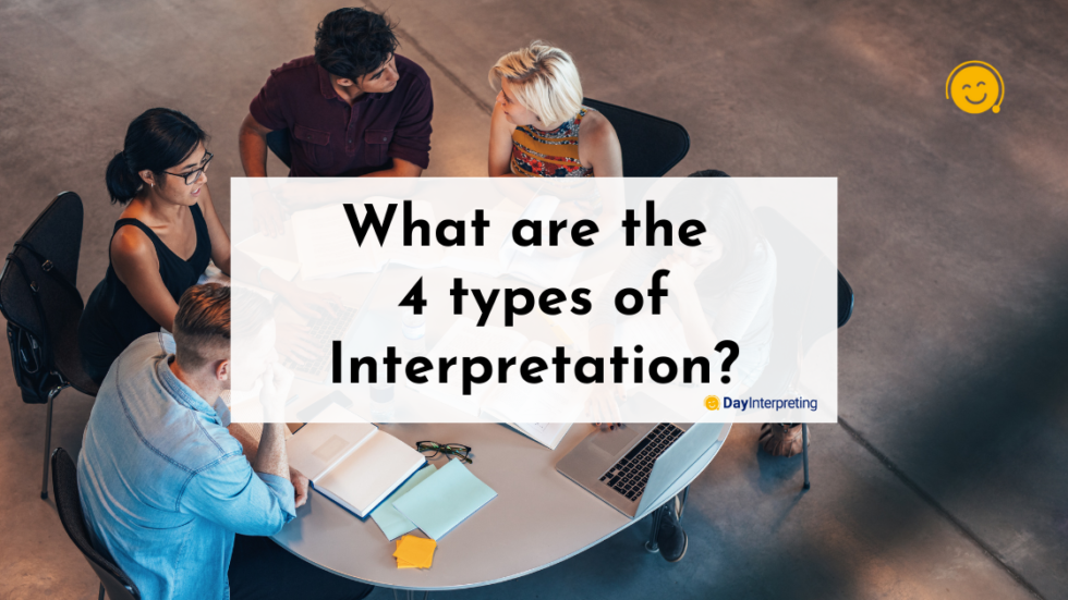 What Are The 4 Types Of Interpretation? - Day Interpreting Blog