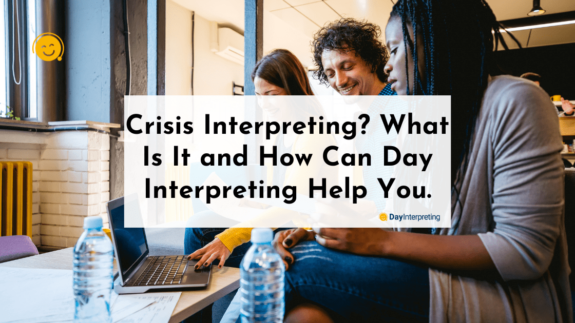 Crisis Interpreting: What Is It and How Day Interpreting Can Help You