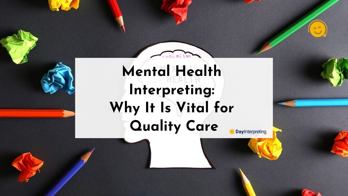 Mental Health Interpreting: Why It Is Vital for Quality Care