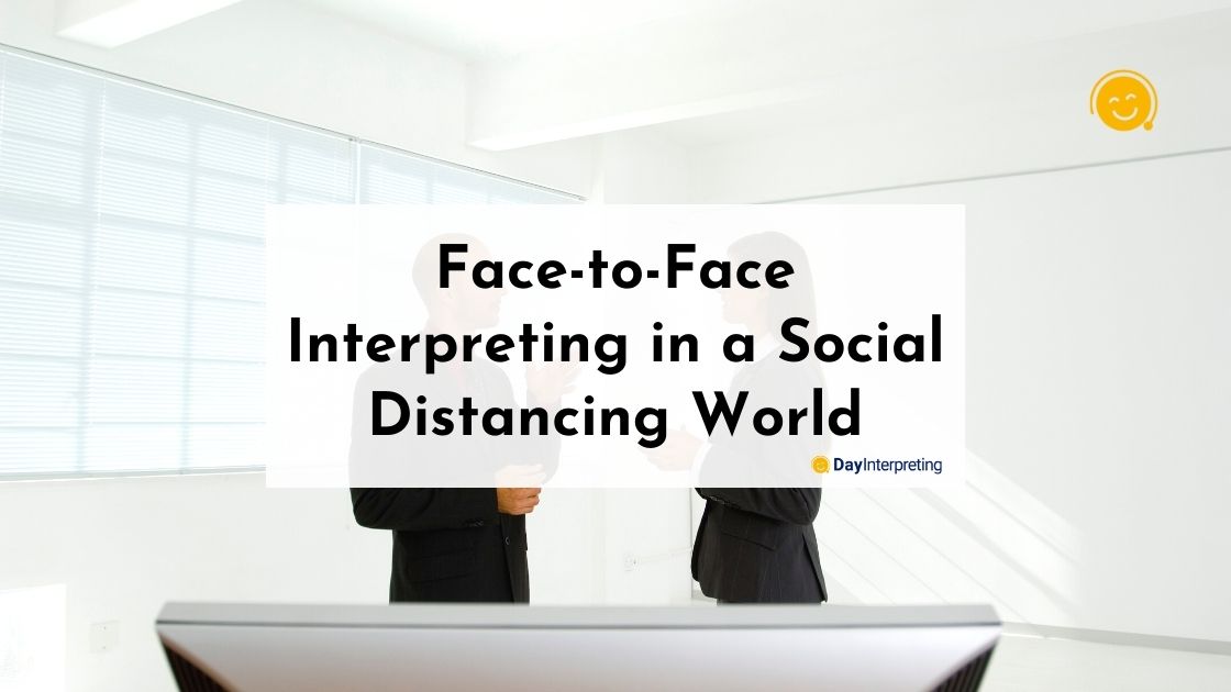 Face-to-Face Interpreting in a Social Distancing World