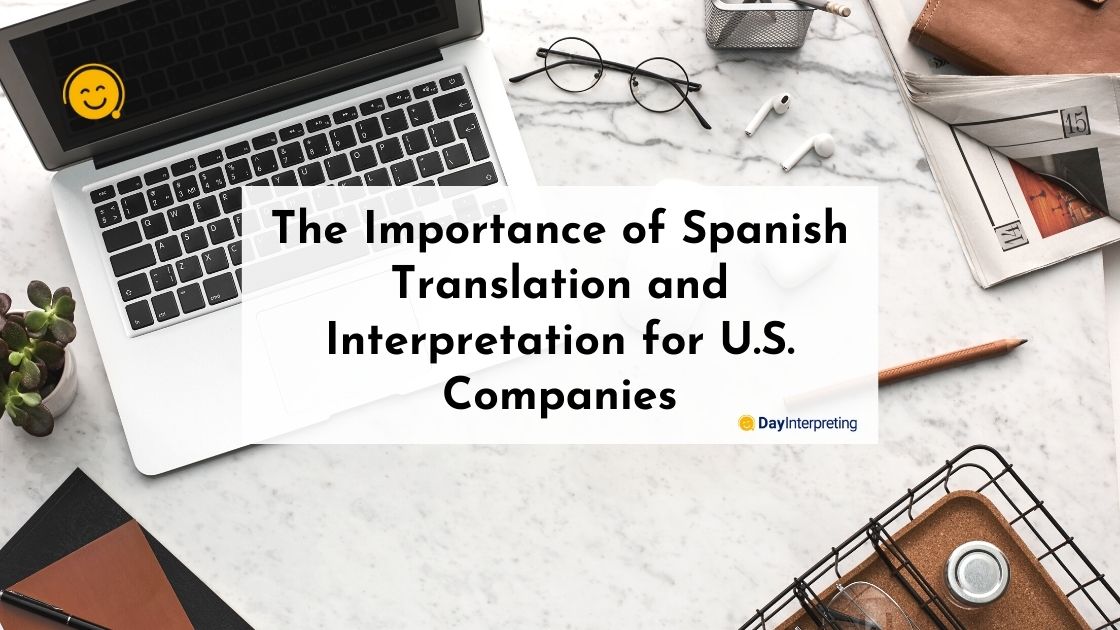 The Importance of Spanish Translation and Interpretation for U.S. Companies
