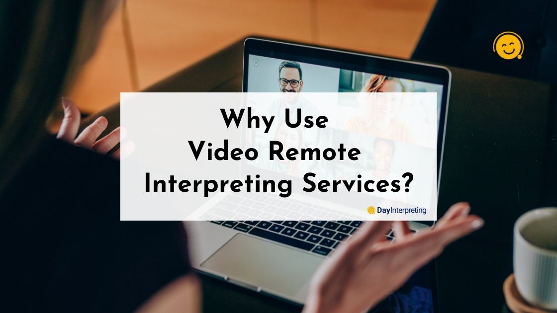 Why Use Video Remote Interpreting Services?