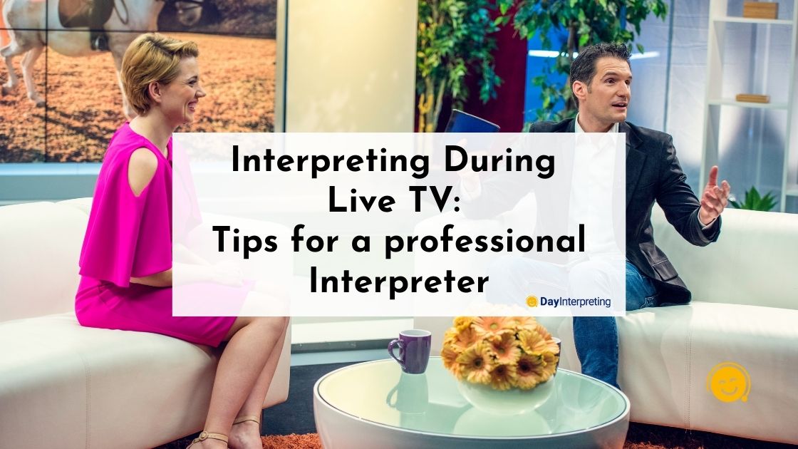 Interpreting During Live TV: Tips for a professional Interpreter