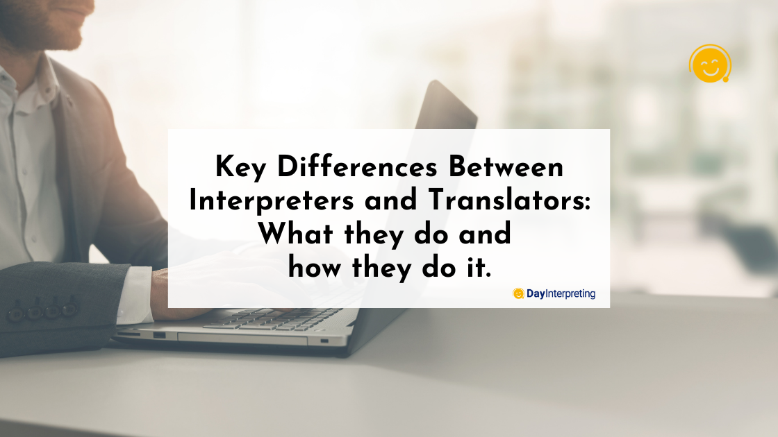 Key Differences Between Interpreters and Translators: What they do and how they do it