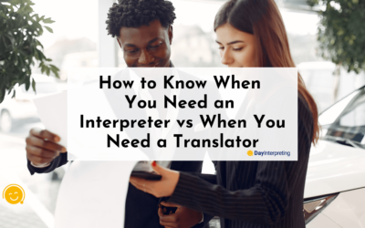 How to Know When You Need an Interpreter vs When You Need a Translator
