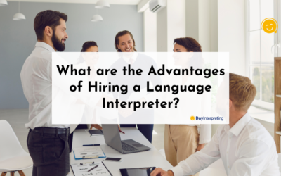 What are the Advantages of Hiring a Language Interpreter?