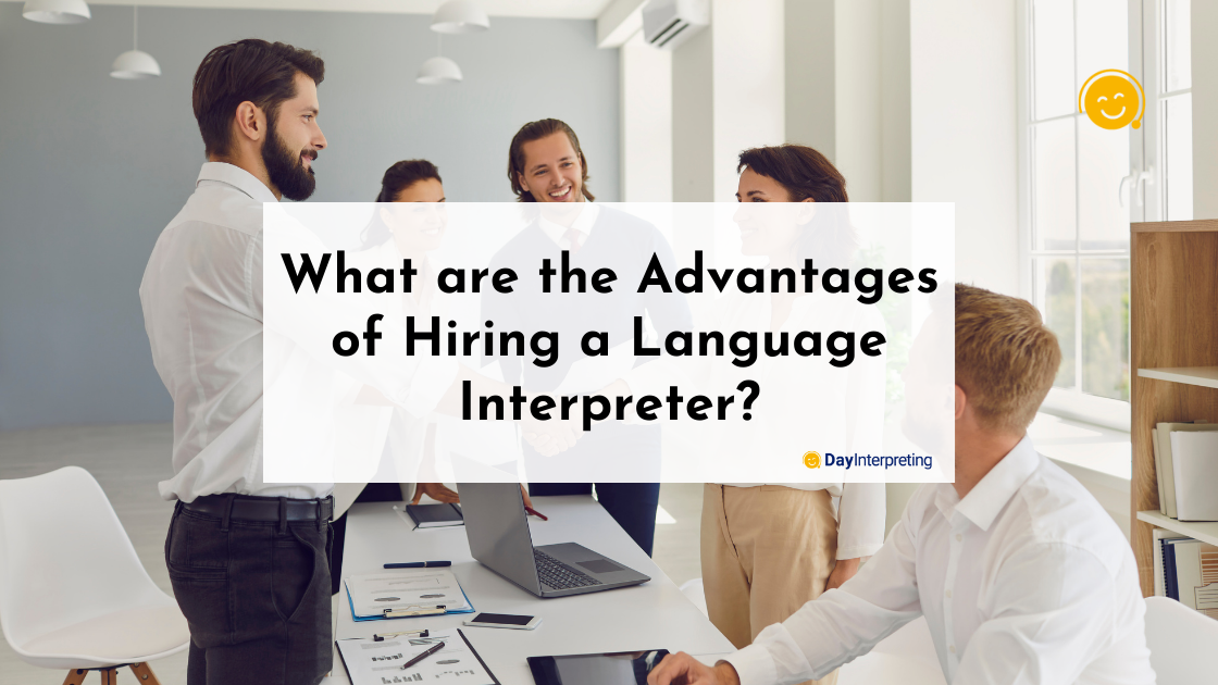 What are the Advantages of Hiring a Language Interpreter?