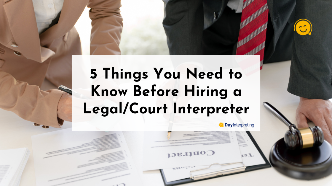 5 Things You Need to Know Before Hiring a Legal/Court Interpreter