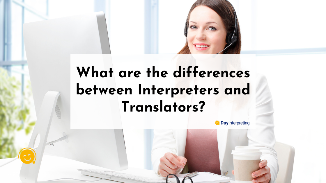 What are the differences between Interpreters and Translators?