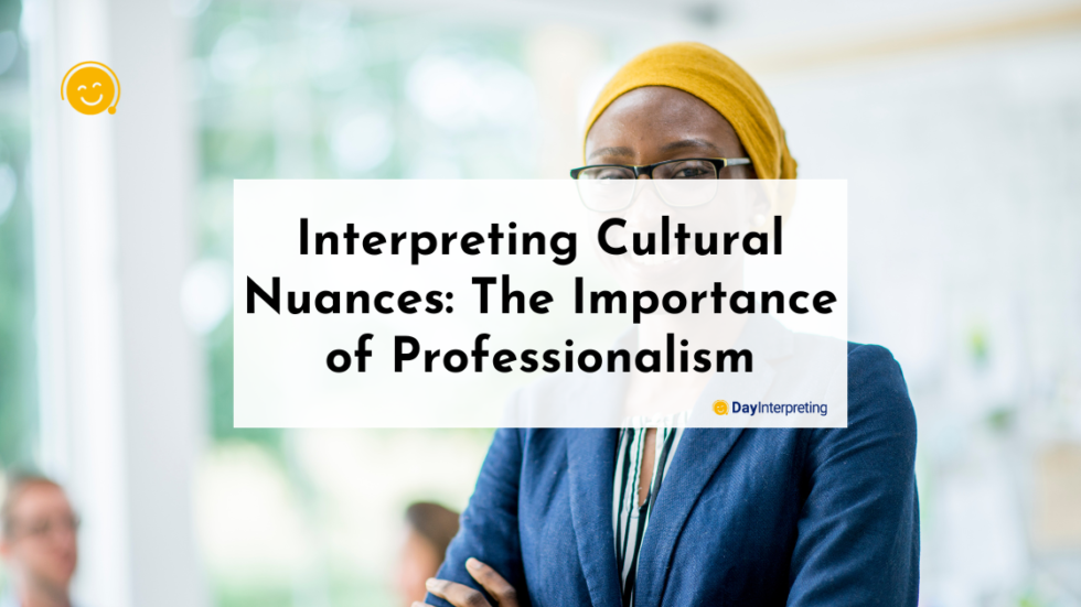 Interpreting Cultural Nuances The Importance Of Professionalism 980x551 