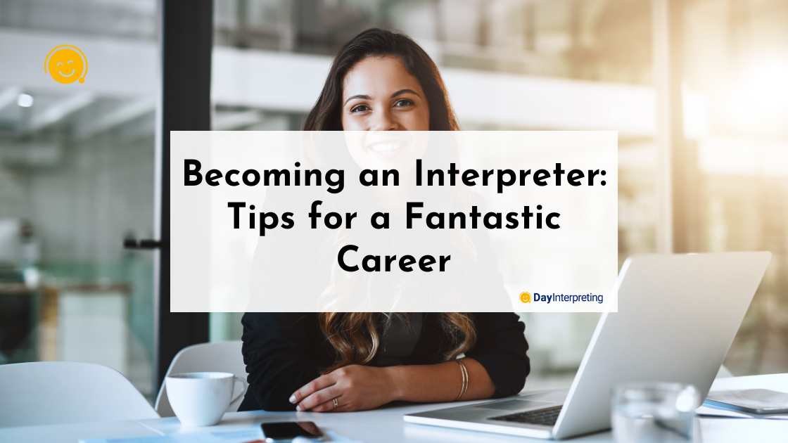 Becoming an Interpreter- Tips for a Fantastic Career