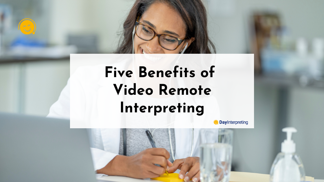 Five Benefits of Video Remote Interpreting