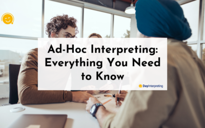 Ad-Hoc Interpreting: Everything You Need to Know
