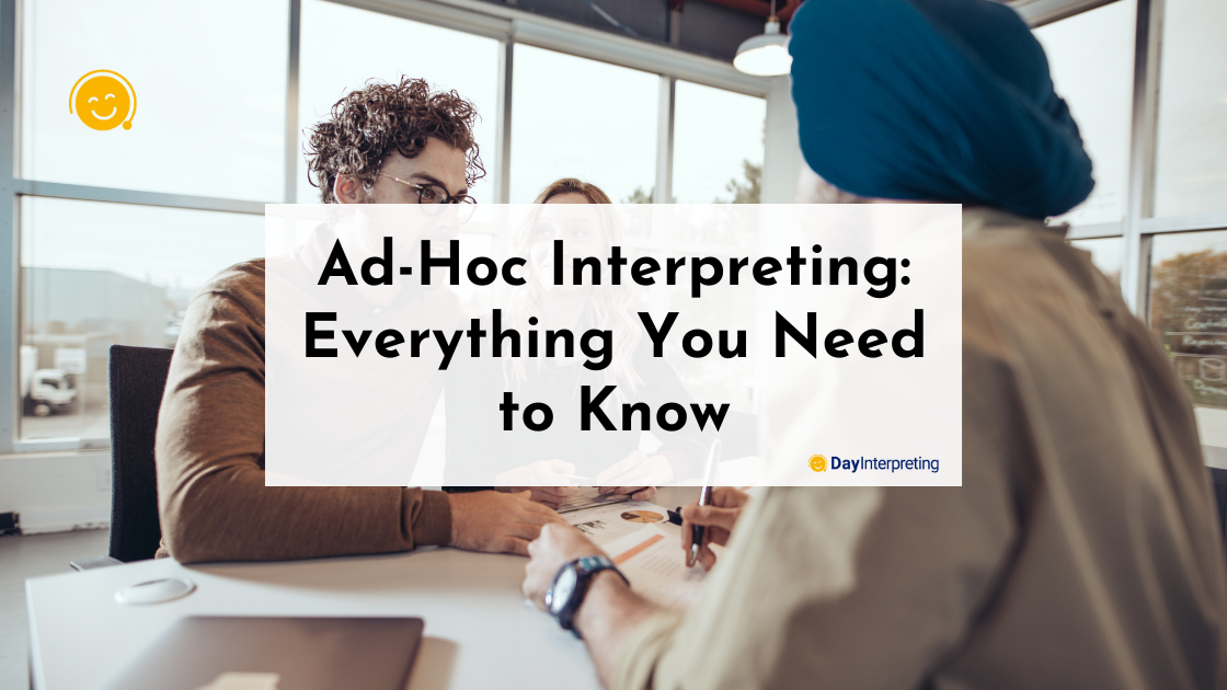 Ad-Hoc Interpreting: Everything You Need to Know