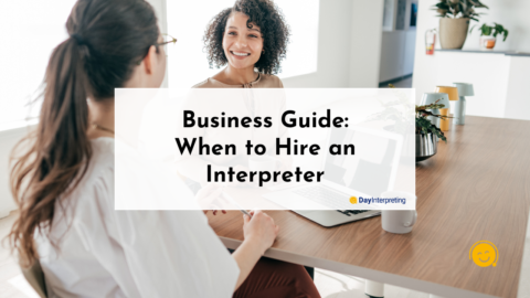 Business Guide: When to Hire an Interpreter - Day Interpreting Blog