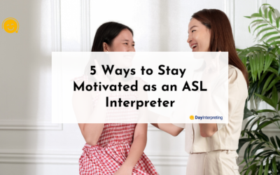 5 Ways to Stay Motivated as an ASL Interpreter