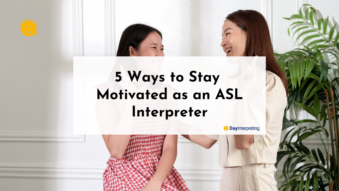 5 Ways to Stay Motivated as an ASL Interpreter