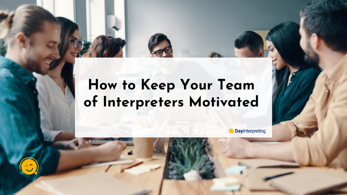 How to Keep Your Team of Interpreters Motivated 