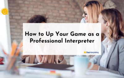 How to Up Your Game as a Professional Interpreter