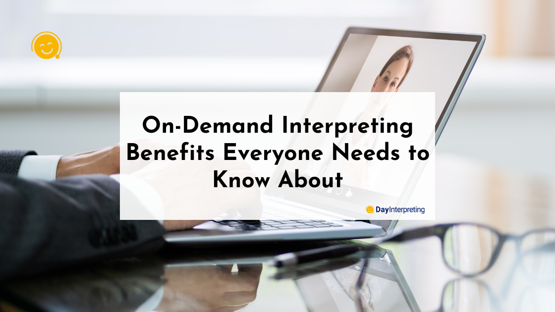 On-Demand Interpreting Benefits Everyone Needs to Know About