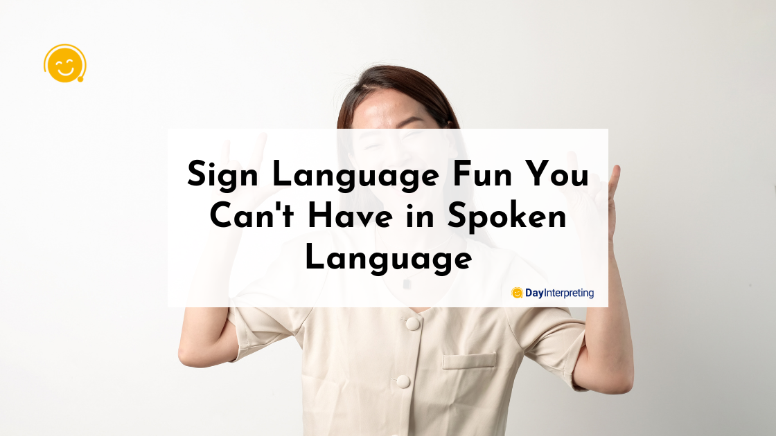 Sign Language Fun You Can't Have in Spoken Language