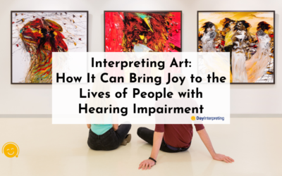Interpreting Art: How It Can Bring Joy to the Lives of People with Hearing Impairment