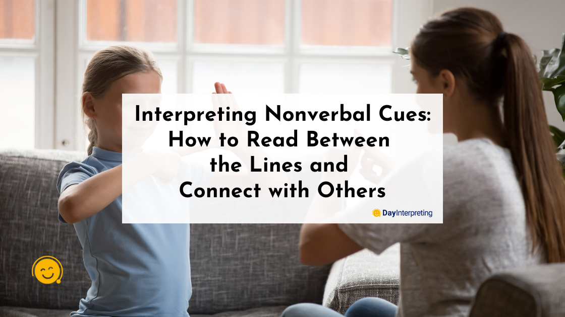 Interpreting Nonverbal Cues: How to Read Between the Lines and Connect with Others