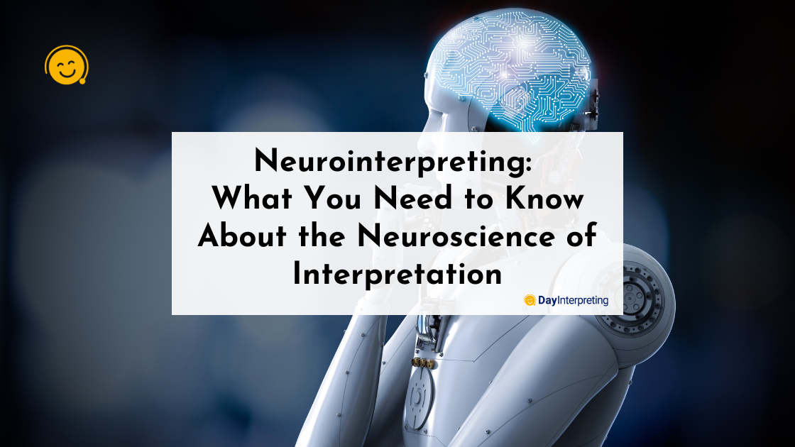 Neurointerpreting: What You Need to Know About the Neuroscience of Interpretation