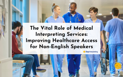 The Vital Role of Medical Interpreting Services: Improving Healthcare Access for Non-English Speakers