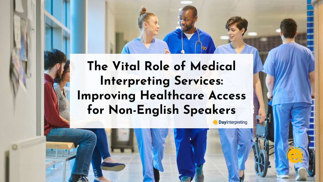 The Vital Role of Medical Interpreting Services: Improving Healthcare Access for Non-English Speakers