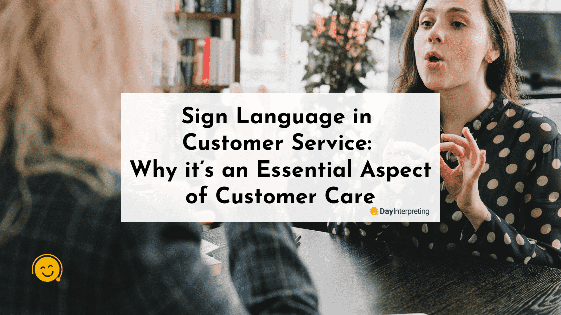 Sign Language in Customer Service: Why it’s an Essential Aspect of Customer Care