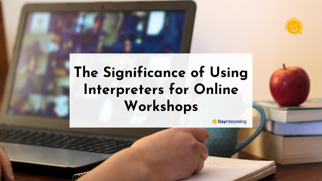 The Significance of Using Interpreters for Online Workshops