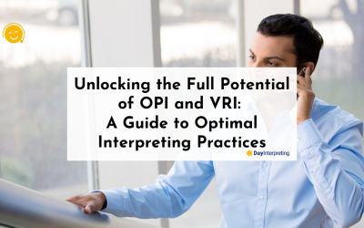Unlocking the Full Potential of OPI and VRI: A Guide to Optimal Interpreting Practices