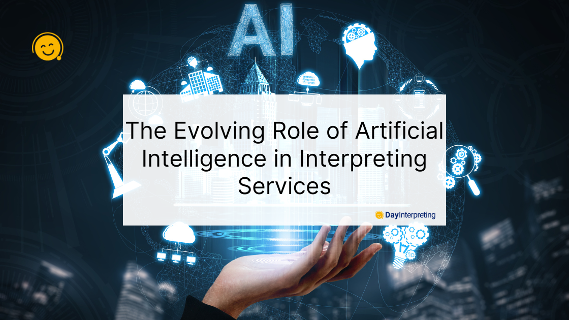 The Evolving Role of Artificial Intelligence in Interpreting Services