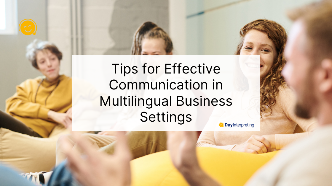 Tips for Effective Communication in Multilingual Business Settings