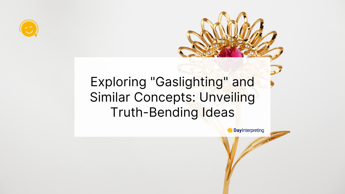 Exploring "Gaslighting" and Similar Concepts: Unveiling Truth-Bending Ideas