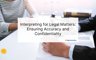 Interpreting for Legal Matters: Ensuring Accuracy and Confidentiality