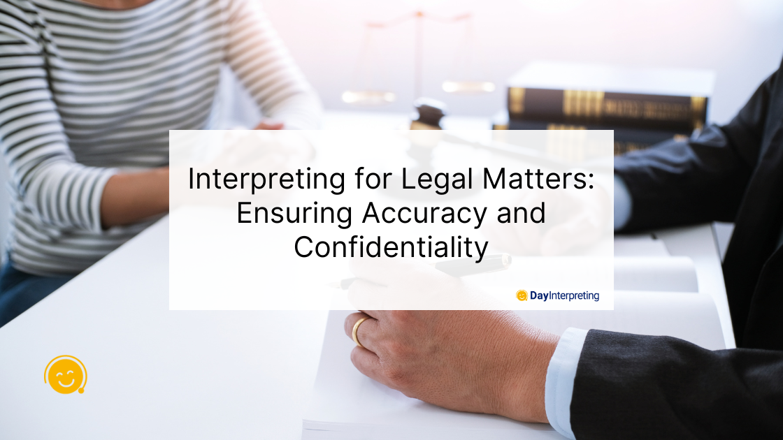 Interpreting for Legal Matters: Ensuring Accuracy and Confidentiality