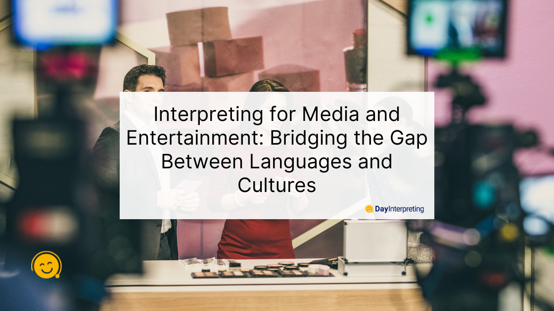 Interpreting for Media and Entertainment: Bridging the Gap Between Languages and Cultures