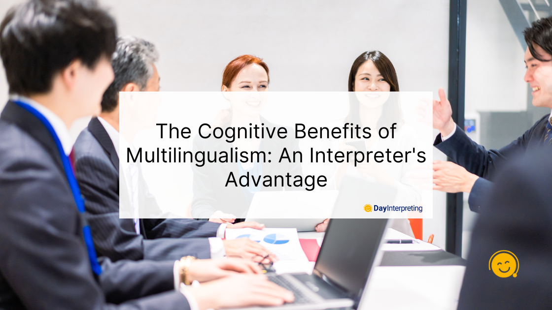 The Cognitive Benefits of Multilingualism: An Interpreter's Advantage