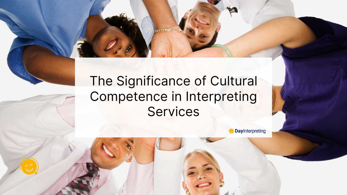The Significance of Cultural Competence in Interpreting Services