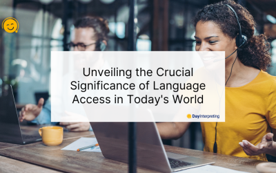 Unveiling the Crucial Significance of Language Access in Today’s World