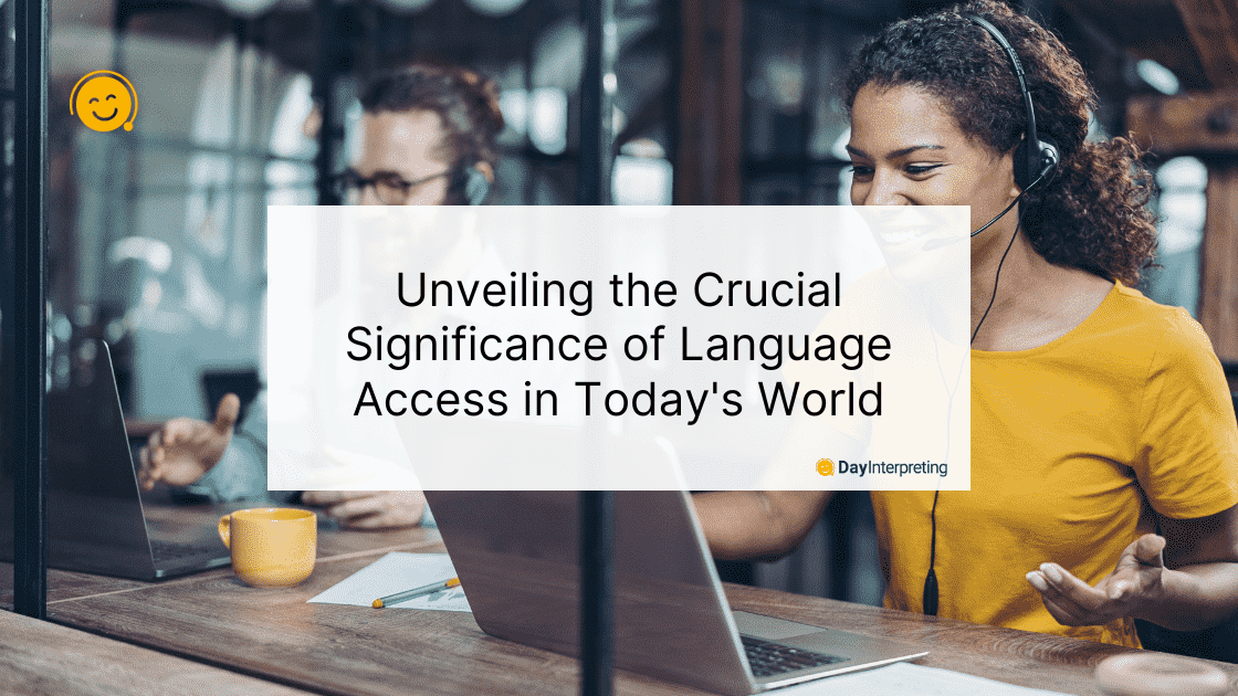 Unveiling the Crucial Significance of Language Access in Today's World