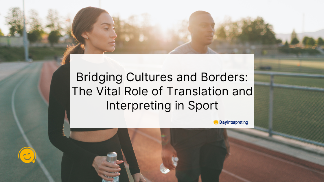 Bridging Cultures and Borders: The Vital Role of Translation and Interpreting in Sport