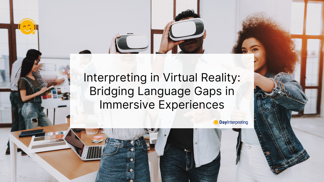 Interpreting in Virtual Reality: Bridging Language Gaps in Immersive Experiences