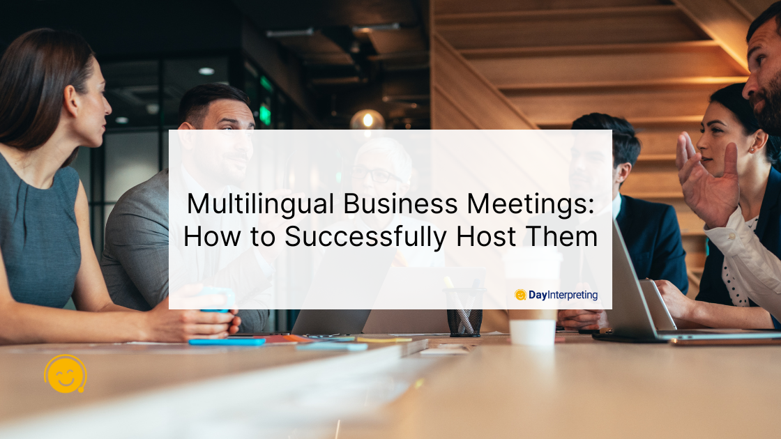 Multilingual Business Meetings: How to Successfully Host Them